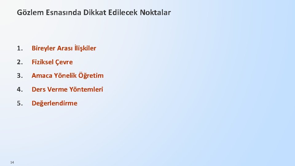 Gözlem Esnasında Dikkat Edilecek Noktalar 14 1. Bireyler Arası İlişkiler 2. Fiziksel Çevre 3.