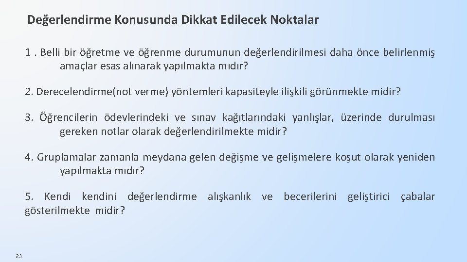 Değerlendirme Konusunda Dikkat Edilecek Noktalar 1. Belli bir öğretme ve öğrenme durumunun değerlendirilmesi daha