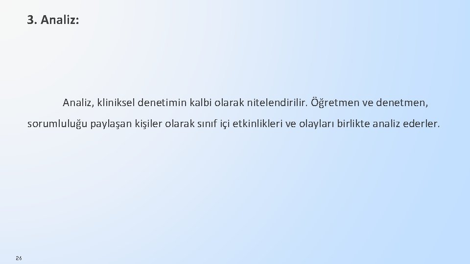 3. Analiz: Analiz, kliniksel denetimin kalbi olarak nitelendirilir. Öğretmen ve denetmen, sorumluluğu paylaşan kişiler