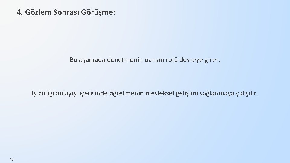 4. Gözlem Sonrası Görüşme: Bu aşamada denetmenin uzman rolü devreye girer. İş birliği anlayışı