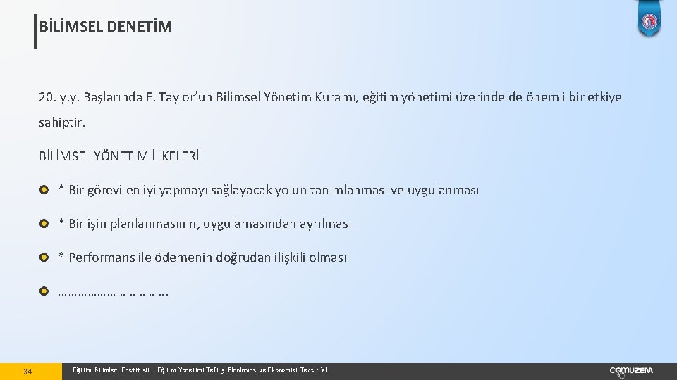 BİLİMSEL DENETİM 20. y. y. Başlarında F. Taylor’un Bilimsel Yönetim Kuramı, eğitim yönetimi üzerinde