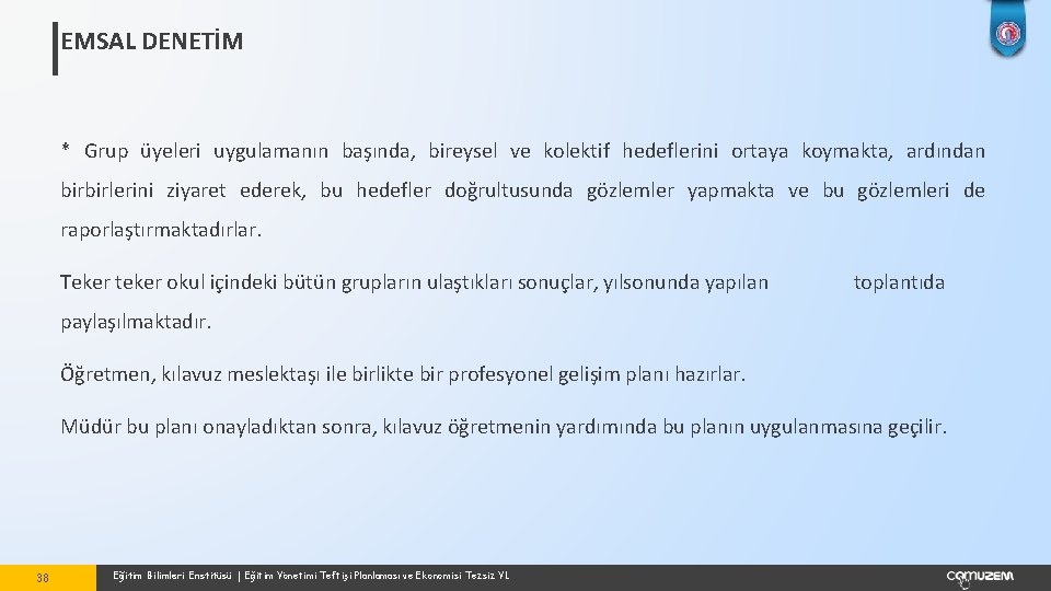 EMSAL DENETİM * Grup üyeleri uygulamanın başında, bireysel ve kolektif hedeflerini ortaya koymakta, ardından