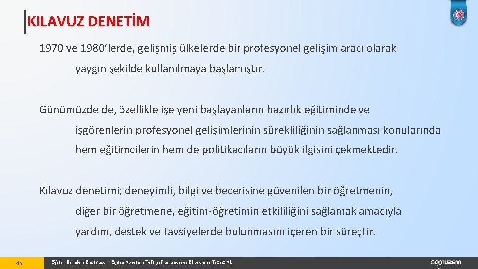 KILAVUZ DENETİM 1970 ve 1980’lerde, gelişmiş ülkelerde bir profesyonel gelişim aracı olarak yaygın şekilde