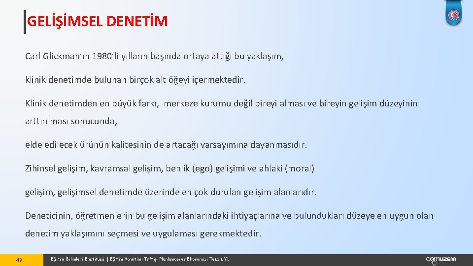 GELİŞİMSEL DENETİM Carl Glickman’ın 1980’li yılların başında ortaya attığı bu yaklaşım, klinik denetimde bulunan