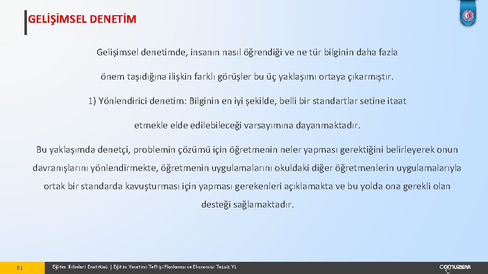 GELİŞİMSEL DENETİM Gelişimsel denetimde, insanın nasıl öğrendiği ve ne tür bilginin daha fazla önem