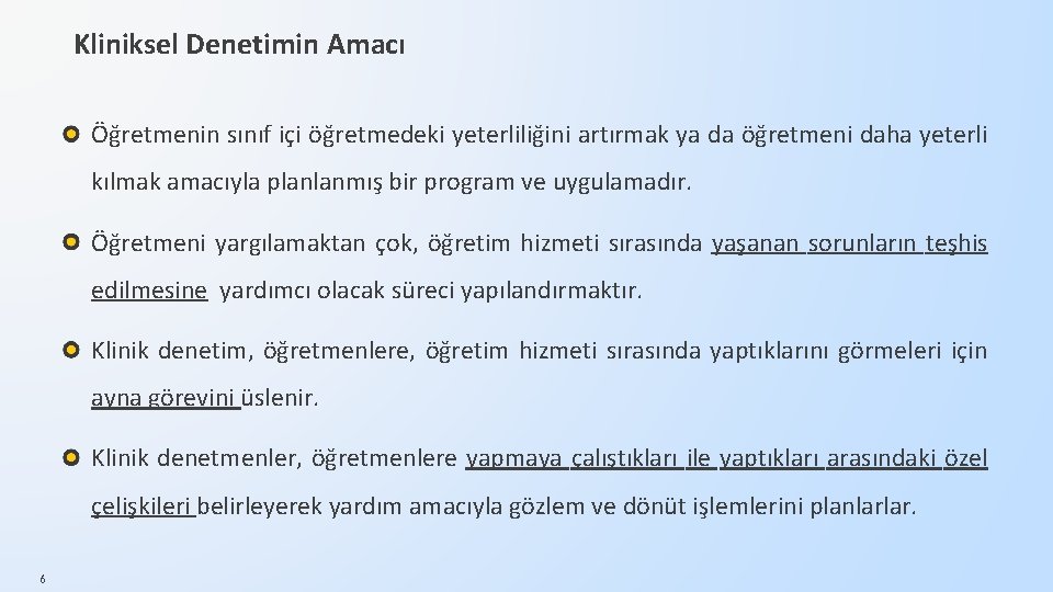 Kliniksel Denetimin Amacı Öğretmenin sınıf içi öğretmedeki yeterliliğini artırmak ya da öğretmeni daha yeterli