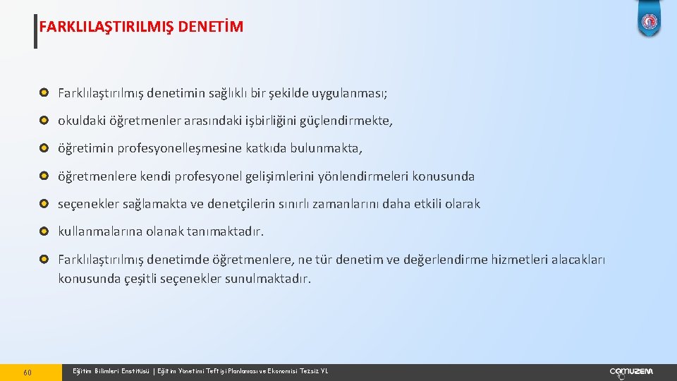 FARKLILAŞTIRILMIŞ DENETİM Farklılaştırılmış denetimin sağlıklı bir şekilde uygulanması; okuldaki öğretmenler arasındaki işbirliğini güçlendirmekte, öğretimin