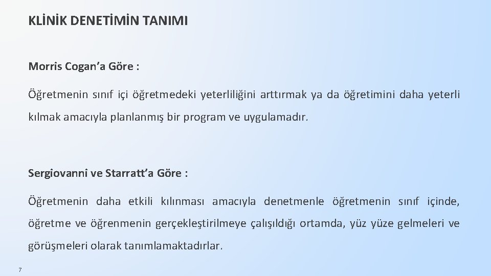 KLİNİK DENETİMİN TANIMI Morris Cogan’a Göre : Öğretmenin sınıf içi öğretmedeki yeterliliğini arttırmak ya