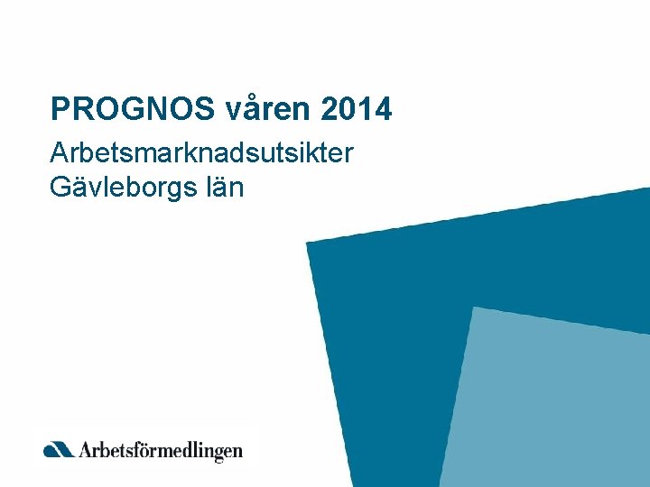 PROGNOS våren 2014 Arbetsmarknadsutsikter Gävleborgs län 