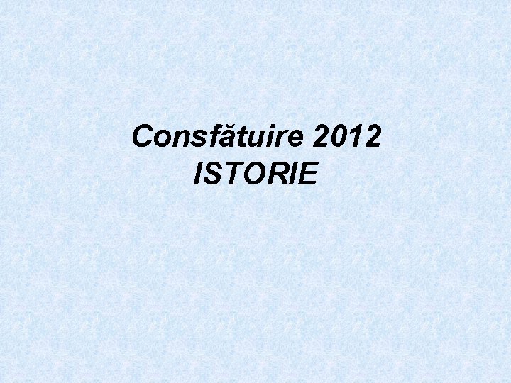 Consfătuire 2012 ISTORIE 