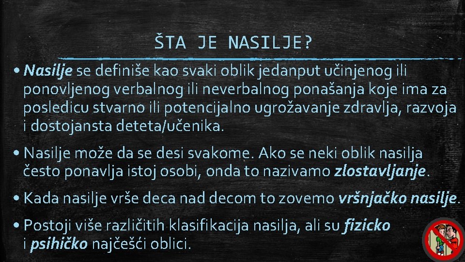 ŠTA JE NASILJE? • Nasilje se definiše kao svaki oblik jedanput učinjenog ili ponovljenog