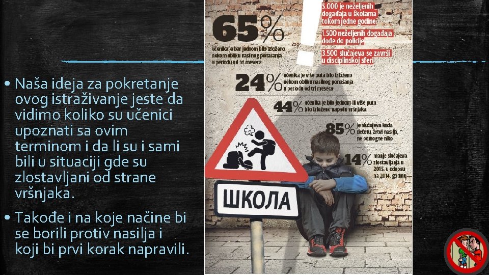  • Naša ideja za pokretanje ovog istraživanje jeste da vidimo koliko su učenici