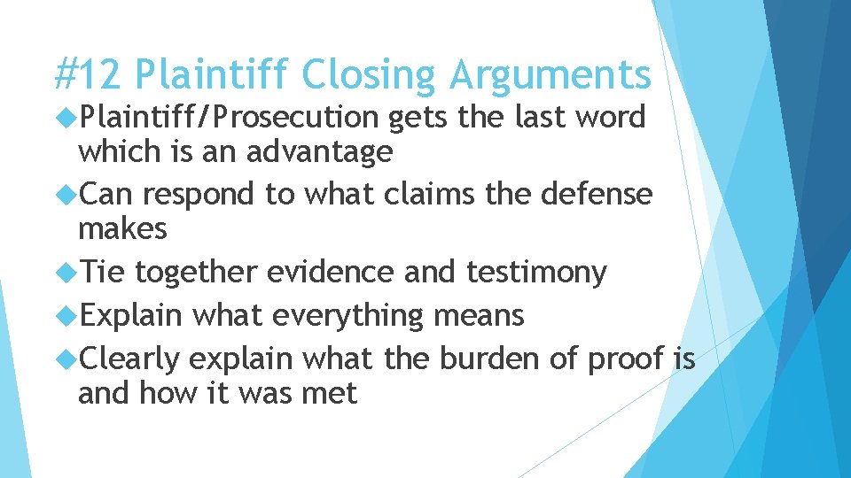 #12 Plaintiff Closing Arguments Plaintiff/Prosecution gets the last word which is an advantage Can