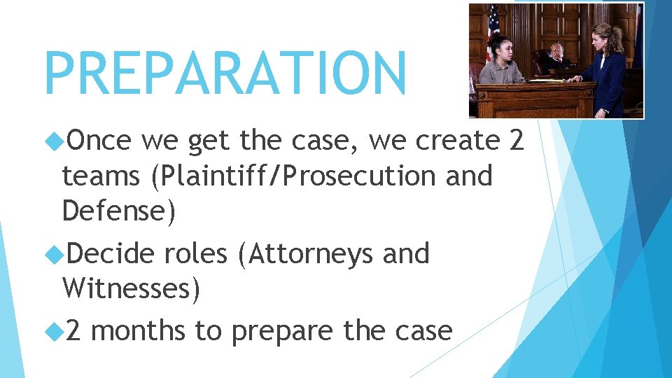 PREPARATION Once we get the case, we create 2 teams (Plaintiff/Prosecution and Defense) Decide