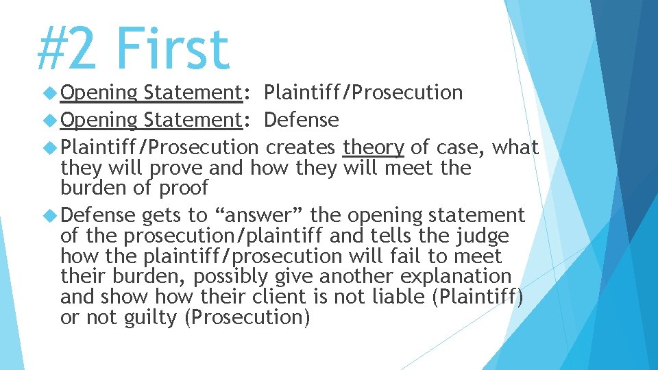 #2 First Opening Statement: Plaintiff/Prosecution Opening Statement: Defense Plaintiff/Prosecution creates theory of case, what