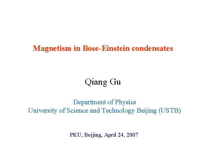 Magnetism in Bose-Einstein condensates Qiang Gu Department of Physics University of Science and Technology
