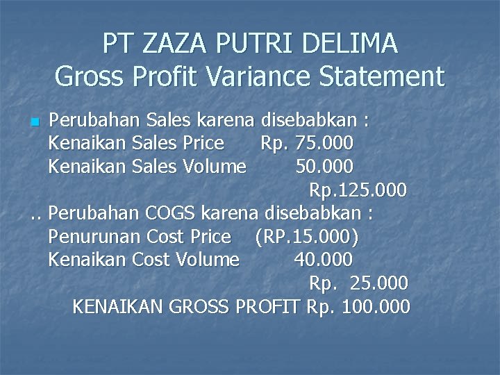 PT ZAZA PUTRI DELIMA Gross Profit Variance Statement Perubahan Sales karena disebabkan : Kenaikan