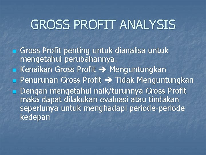 GROSS PROFIT ANALYSIS n n Gross Profit penting untuk dianalisa untuk mengetahui perubahannya. Kenaikan