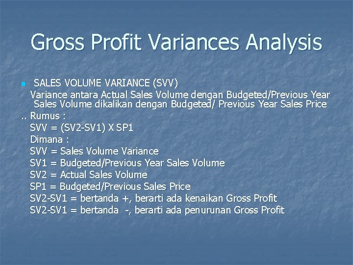 Gross Profit Variances Analysis SALES VOLUME VARIANCE (SVV) Variance antara Actual Sales Volume dengan