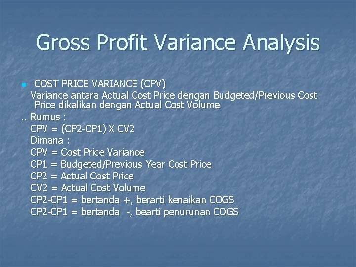 Gross Profit Variance Analysis COST PRICE VARIANCE (CPV) Variance antara Actual Cost Price dengan