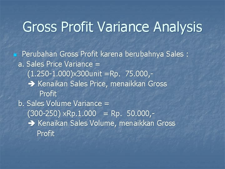 Gross Profit Variance Analysis n Perubahan Gross Profit karena berubahnya Sales : a. Sales
