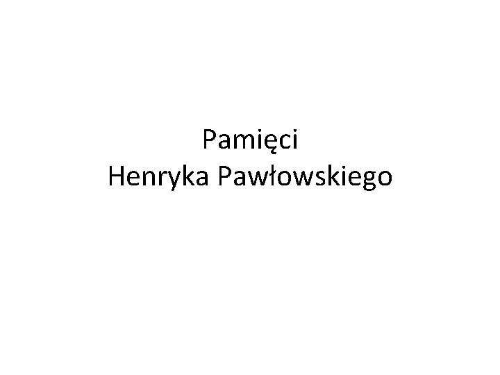 Pamięci Henryka Pawłowskiego 