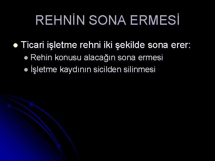 REHNİN SONA ERMESİ l Ticari işletme rehni iki şekilde sona erer: l Rehin konusu