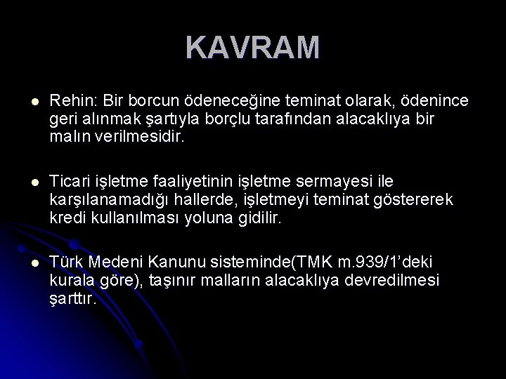 KAVRAM l Rehin: Bir borcun ödeneceğine teminat olarak, ödenince geri alınmak şartıyla borçlu tarafından