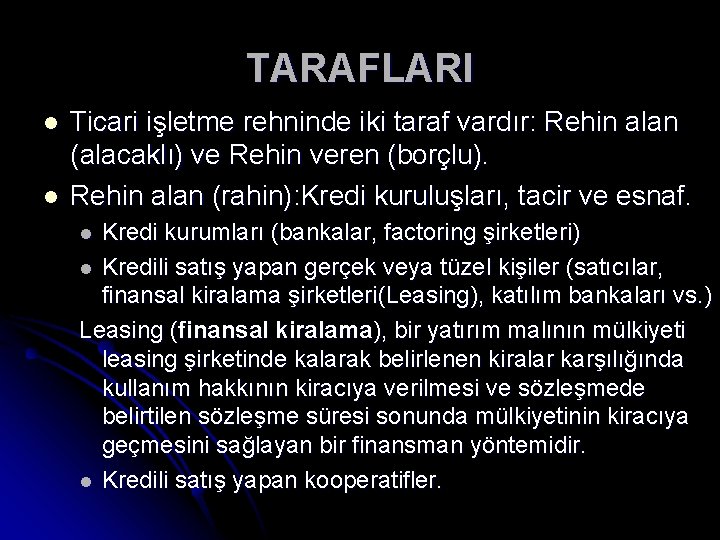 TARAFLARI l l Ticari işletme rehninde iki taraf vardır: Rehin alan (alacaklı) ve Rehin