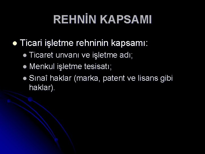 REHNİN KAPSAMI l Ticari işletme rehninin kapsamı: l Ticaret unvanı ve işletme adı; l