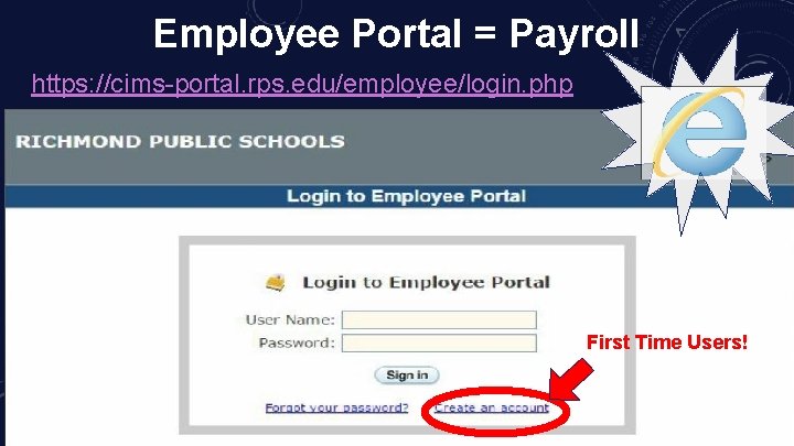 Employee Portal = Payroll https: //cims-portal. rps. edu/employee/login. php First Time Users! 