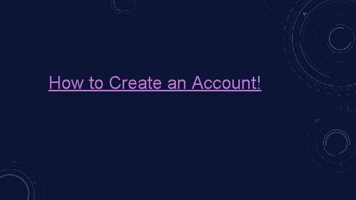How to Create an Account! 