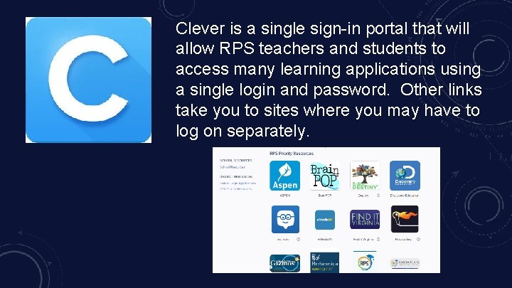 Clever is a single sign-in portal that will allow RPS teachers and students to