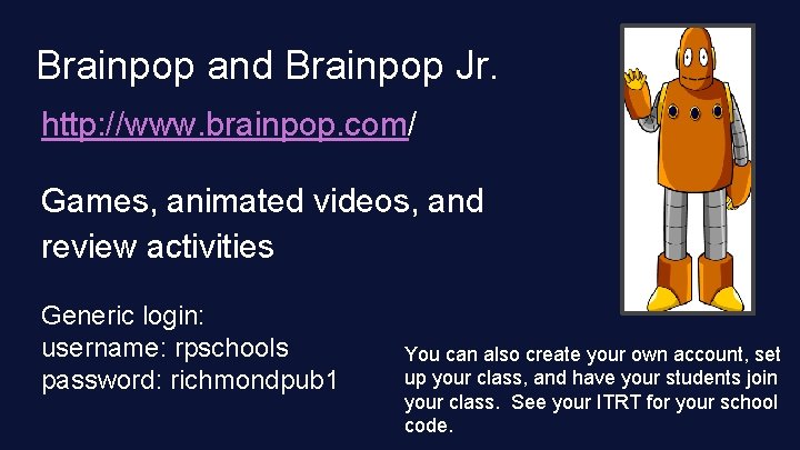 Brainpop and Brainpop Jr. http: //www. brainpop. com/ Games, animated videos, and review activities
