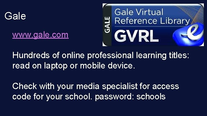Gale www. gale. com Hundreds of online professional learning titles: read on laptop or