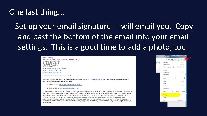 One last thing. . . Set up your email signature. I will email you.