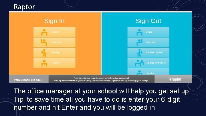 Raptor The office manager at your school will help you get set up Tip: