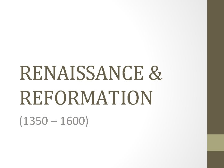 RENAISSANCE & REFORMATION (1350 – 1600) 