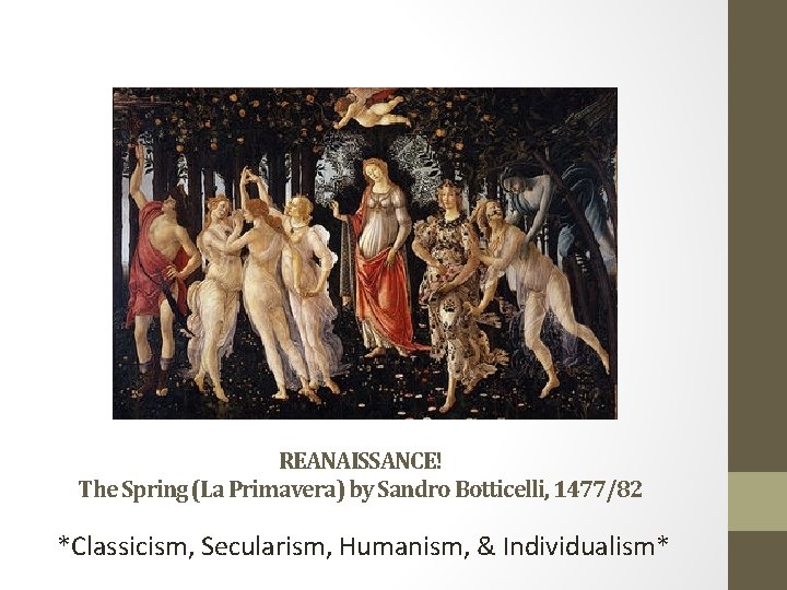 REANAISSANCE! The Spring (La Primavera) by Sandro Botticelli, 1477/82 *Classicism, Secularism, Humanism, & Individualism*