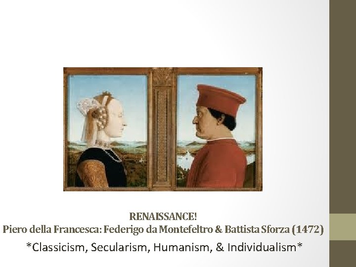 RENAISSANCE! Piero della Francesca: Federigo da Montefeltro & Battista Sforza (1472) *Classicism, Secularism, Humanism,