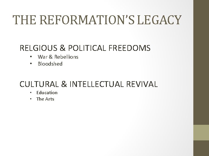 THE REFORMATION’S LEGACY RELGIOUS & POLITICAL FREEDOMS • War & Rebellions • Bloodshed CULTURAL