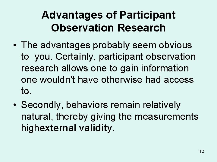 Advantages of Participant Observation Research • The advantages probably seem obvious to you. Certainly,