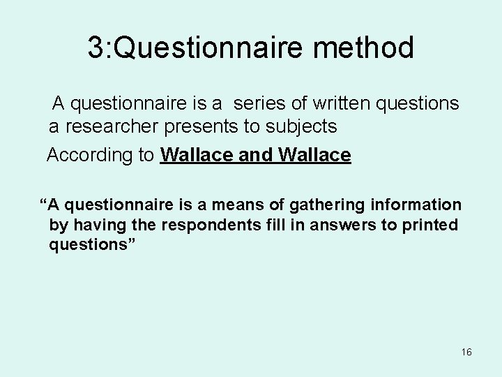 3: Questionnaire method A questionnaire is a series of written questions a researcher presents