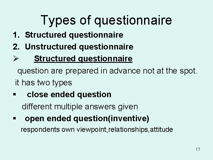 Types of questionnaire 1. Structured questionnaire 2. Unstructured questionnaire Ø Structured questionnaire question are