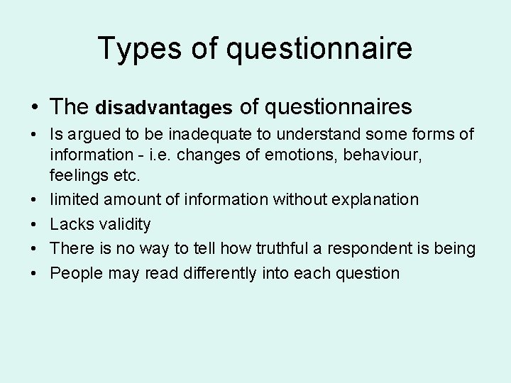 Types of questionnaire • The disadvantages of questionnaires • Is argued to be inadequate