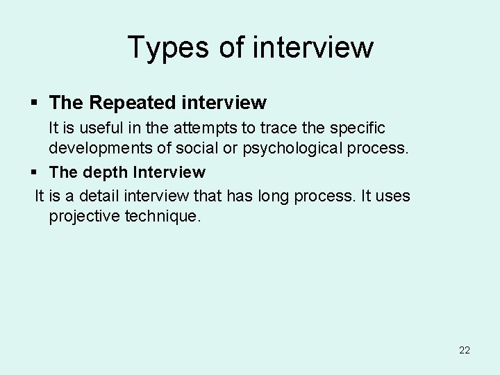 Types of interview § The Repeated interview It is useful in the attempts to
