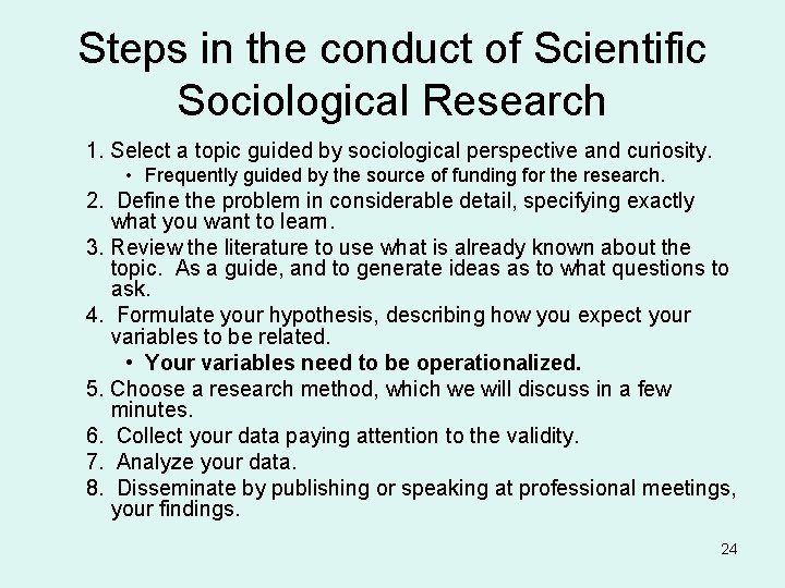 Steps in the conduct of Scientific Sociological Research 1. Select a topic guided by