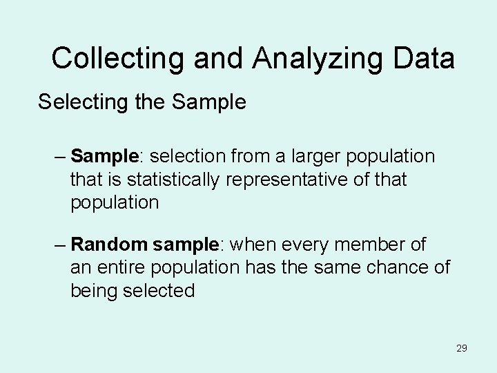 Collecting and Analyzing Data Selecting the Sample – Sample: selection from a larger population