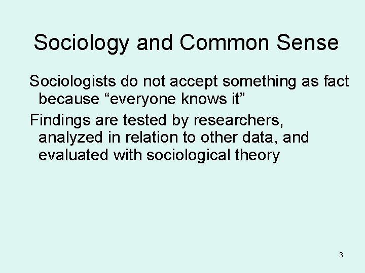 Sociology and Common Sense Sociologists do not accept something as fact because “everyone knows
