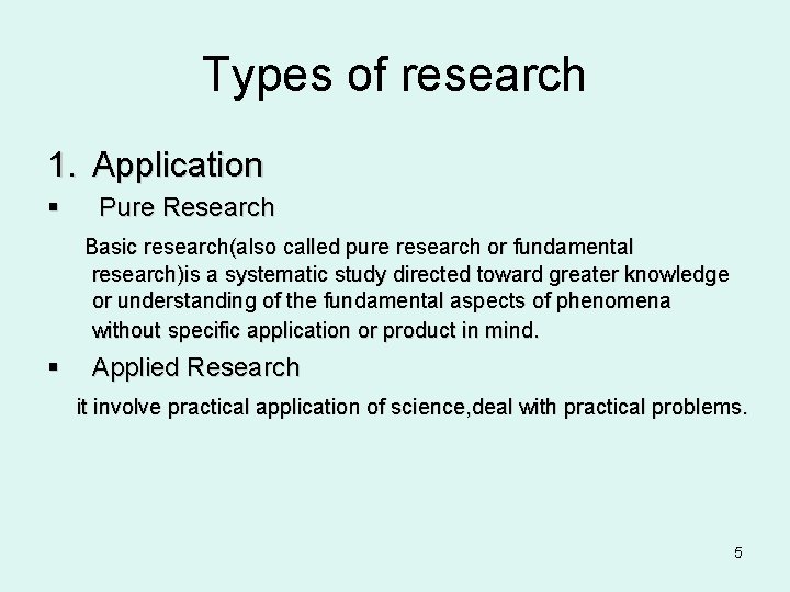 Types of research 1. Application § Pure Research Basic research(also called pure research or